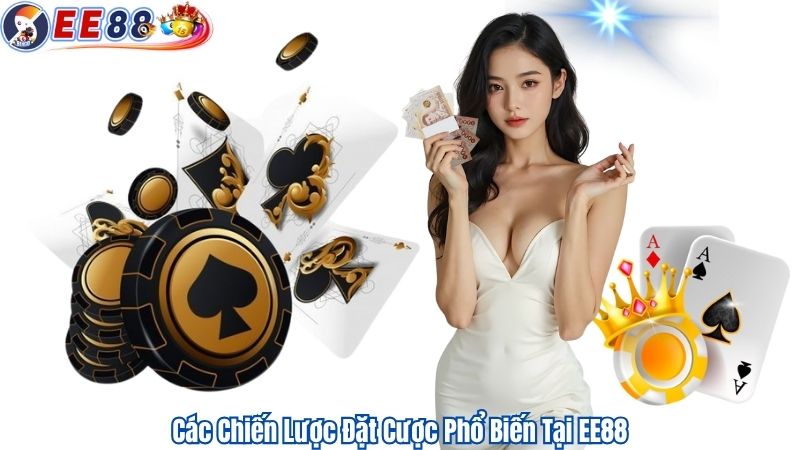 Các Chiến Lược Đặt Cược Phổ Biến Tại EE88