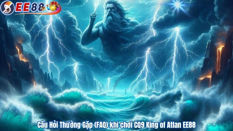 Câu Hỏi Thường Gặp (FAQ) khi chơi CQ9 King of Atlan EE88