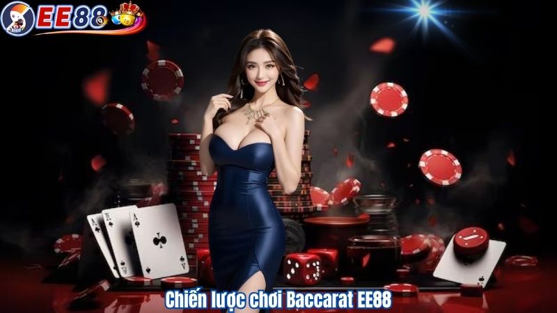 Chiến lược chơi Baccarat EE88