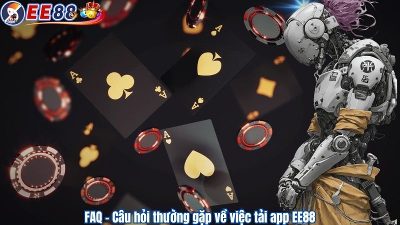 FAQ – Câu hỏi thường gặp về việc tải app EE88