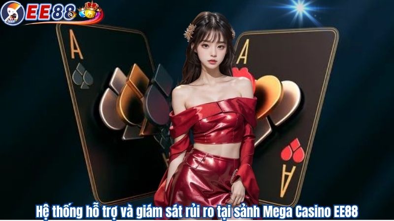 Hệ thống hỗ trợ và giám sát rủi ro tại sảnh Mega Casino EE88