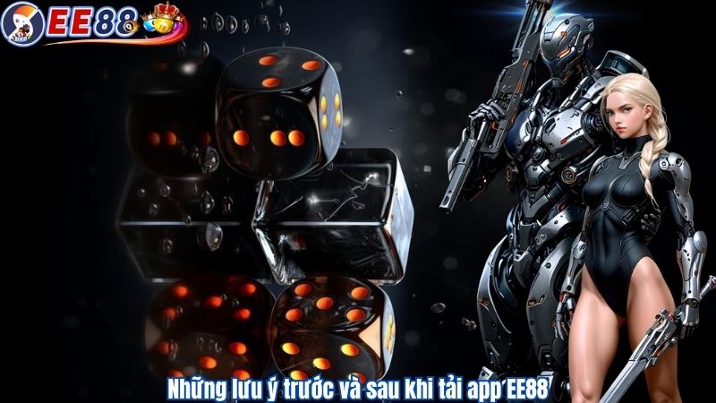 Những lưu ý trước và sau khi tải app EE88