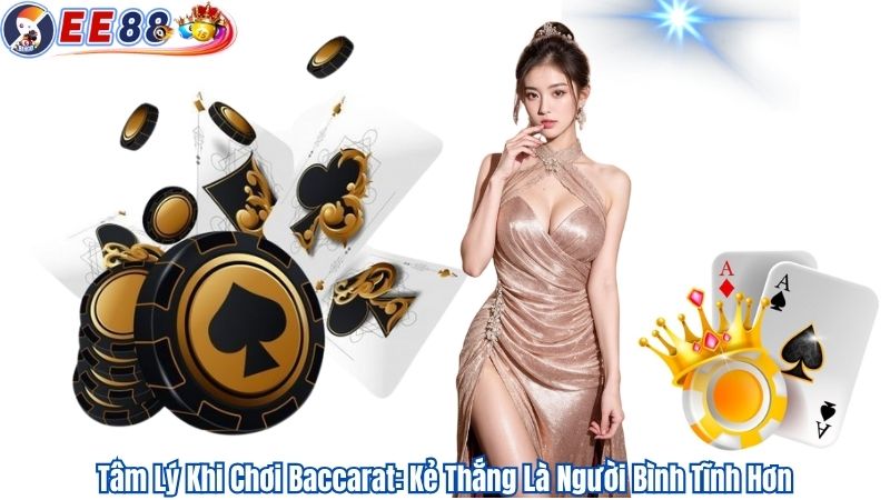Tâm Lý Khi Chơi Baccarat: Kẻ Thắng Là Người Bình Tĩnh Hơn