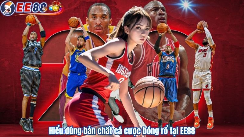 Hiểu đúng bản chất cá cược bóng rổ tại EE88