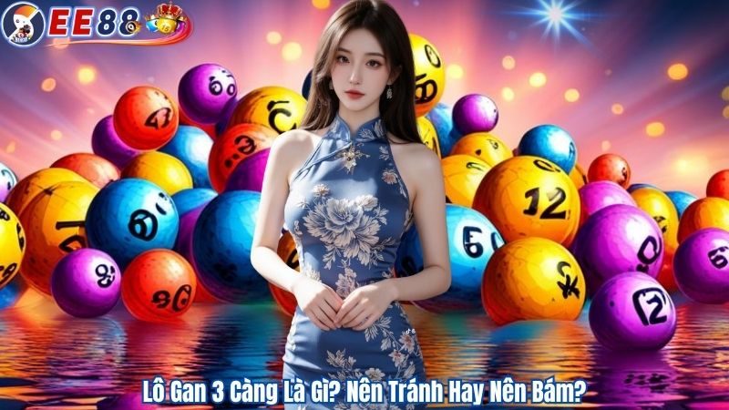 Lô Gan 3 Càng Là Gì? Nên Tránh Hay Nên Bám?