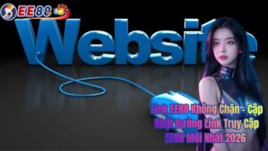 Link EE88 Không Chặn – Cập Nhật Đường Link Truy Cập EE88 Mới Nhất 2026